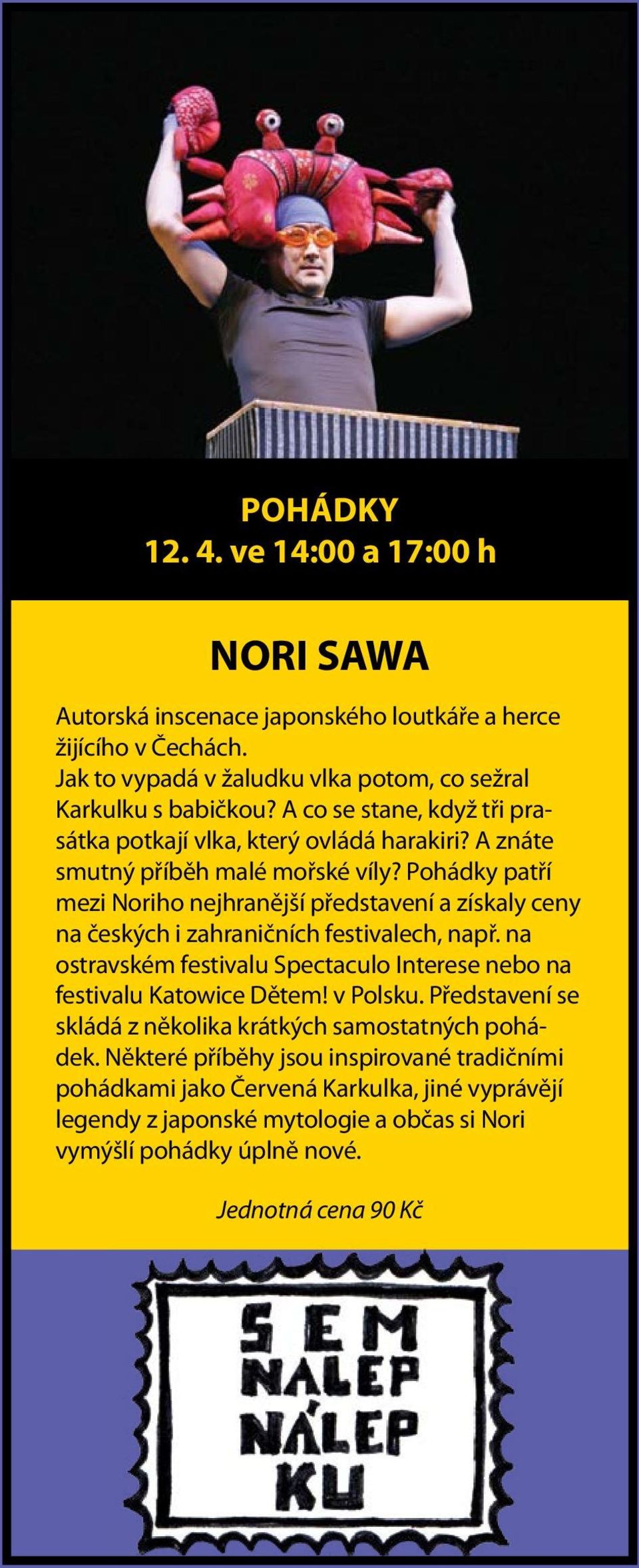 Pohádky patří mezi Noriho nejhranější představení a získaly ceny na českých i zahraničních festivalech, např.