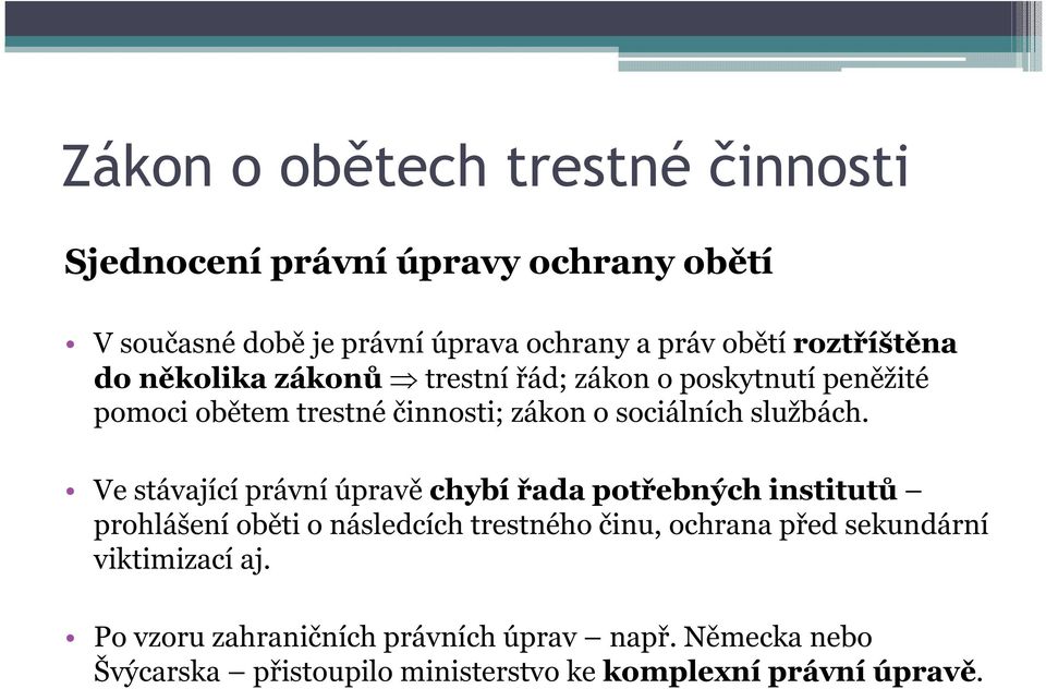 Ve stávající právní úpravě chybí řada potřebných institutů prohlášení oběti o následcích trestného činu, ochrana před