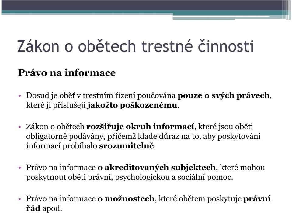 Zákon o obětech rozšiřuje okruh informací, které jsou oběti obligatorně podávány, přičemž klade důraz na to, aby