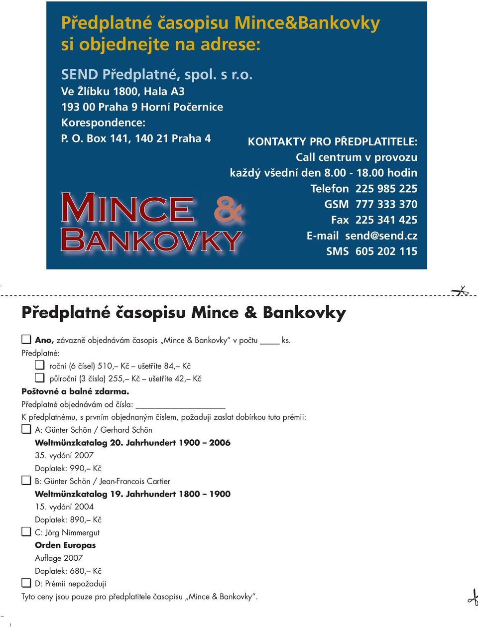 den 8.00-18.00 hodin Telefon 225 985 225 GSM 777 333 370 Fax 225 341 425 E-mail send@send.