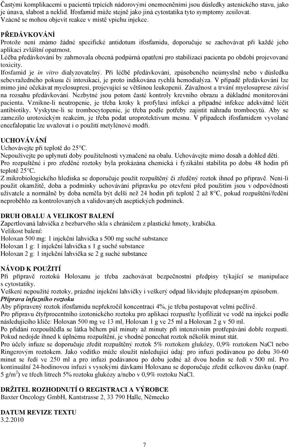 Léčba předávkování by zahrnovala obecná podpůrná opatření pro stabilizaci pacienta po období projevované toxicity. Ifosfamid je in vitro dialyzovatelný.