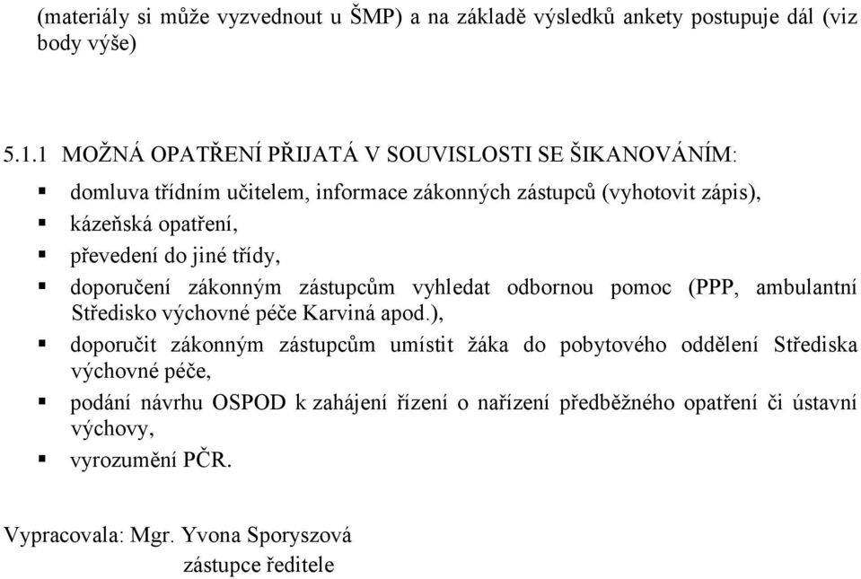 do jiné třídy, doporučení zákonným zástupcům vyhledat odbornou pomoc (PPP, ambulantní Středisko výchovné péče Karviná apod.