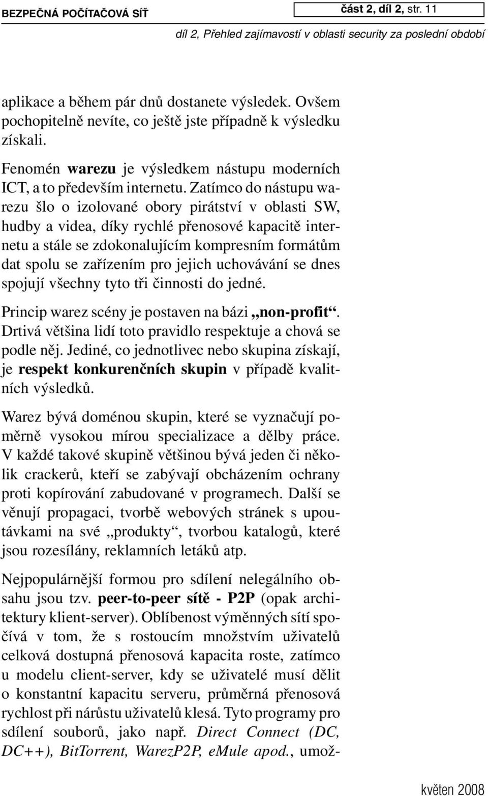 kapacitu serveru, průměrná přenosová rychlost při nárůstu uživatelů klesá. Tyto programy pro sdílení souborů, jako např. Direct Connect (DC, DC++), BitTorrent, WarezP2P, emule apod.