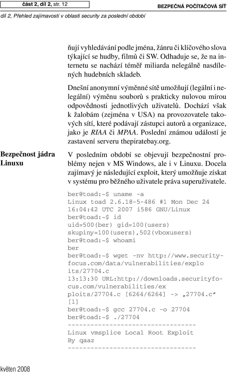 Dnešní anonymní výměnné sítě umožňují (legální i nelegální) výměnu souborů s prakticky nulovou mírou odpovědnosti jednotlivých uživatelů.