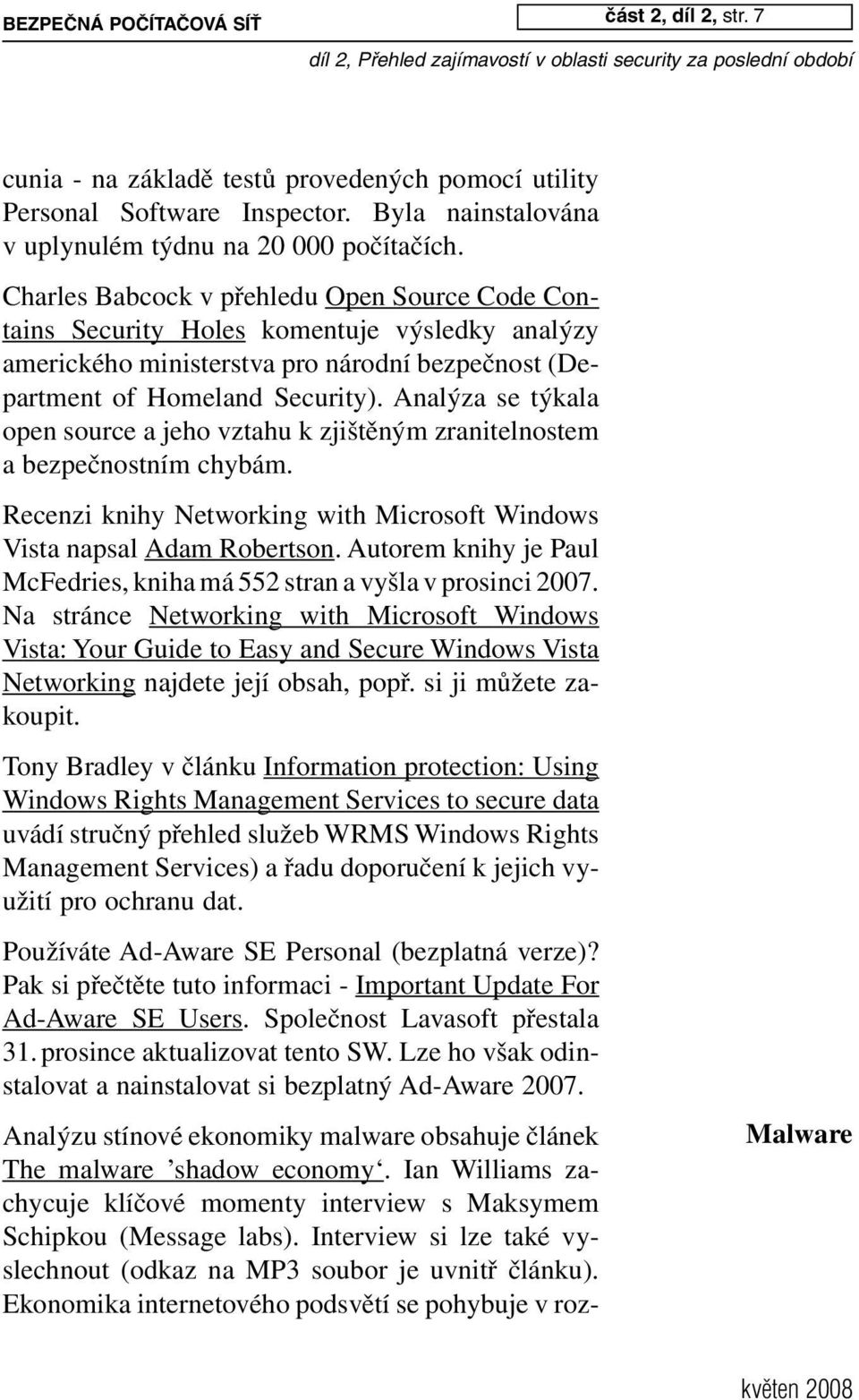 7 cunia - na základě testů provedených pomocí utility Personal Software Inspector. Byla nainstalována v uplynulém týdnu na 20 000 počítačích.