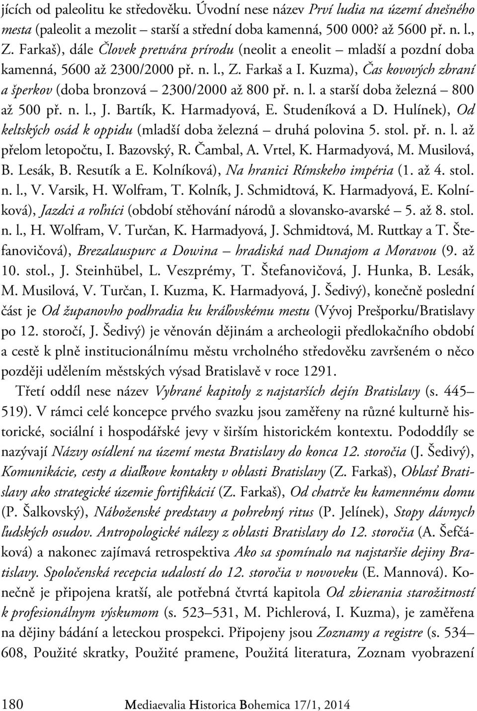 Kuzma), Čas kovových zbraní a šperkov (doba bronzová 2300/2000 až 800 př. n. l. a starší doba železná 800 až 500 př. n. l., J. Bartík, K. Harmadyová, E. Studeníková a D.