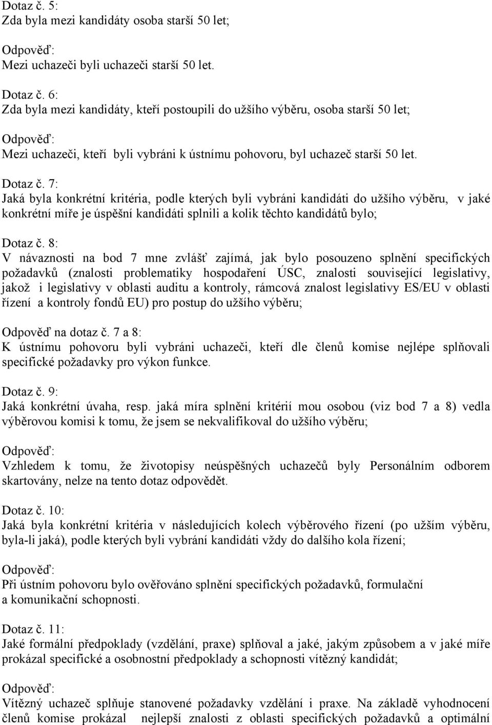 7: Jaká byla konkrétní kritéria, podle kterých byli vybráni kandidáti do užšího výběru, v jaké konkrétní míře je úspěšní kandidáti splnili a kolik těchto kandidátů bylo; Dotaz č.