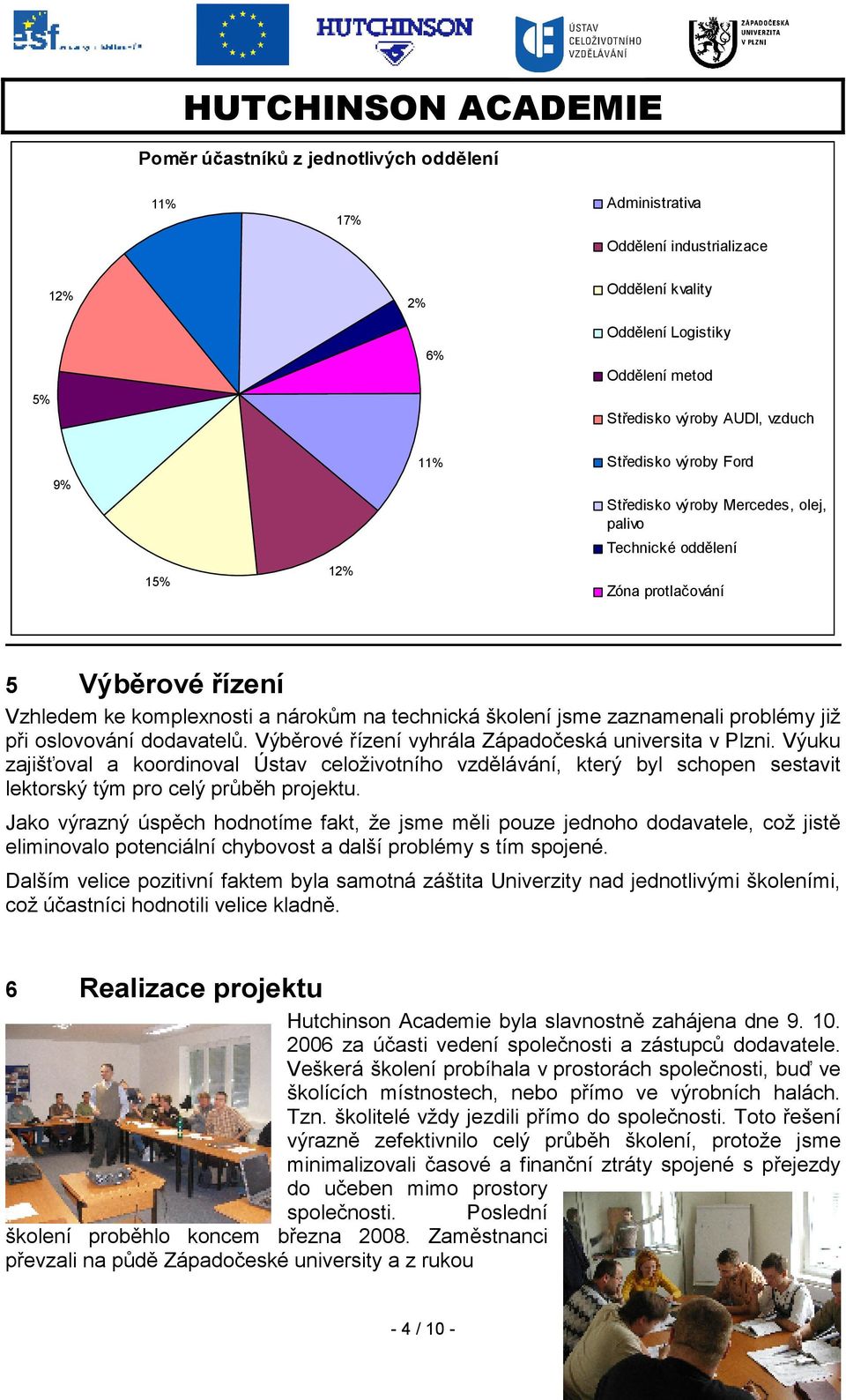 již při oslovování dodavatelů. Výběrové řízení vyhrála Západočeská universita v Plzni.