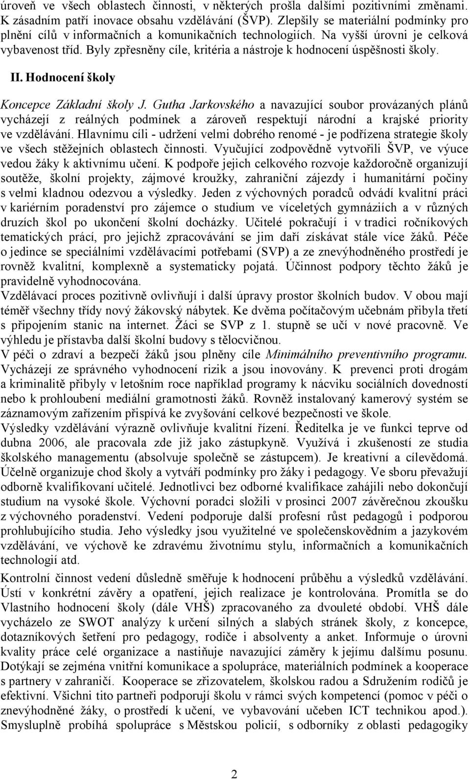 Byly zpřesněny cíle, kritéria a nástroje k hodnocení úspěšnosti školy. II. Hodnocení školy Koncepce Základní školy J.