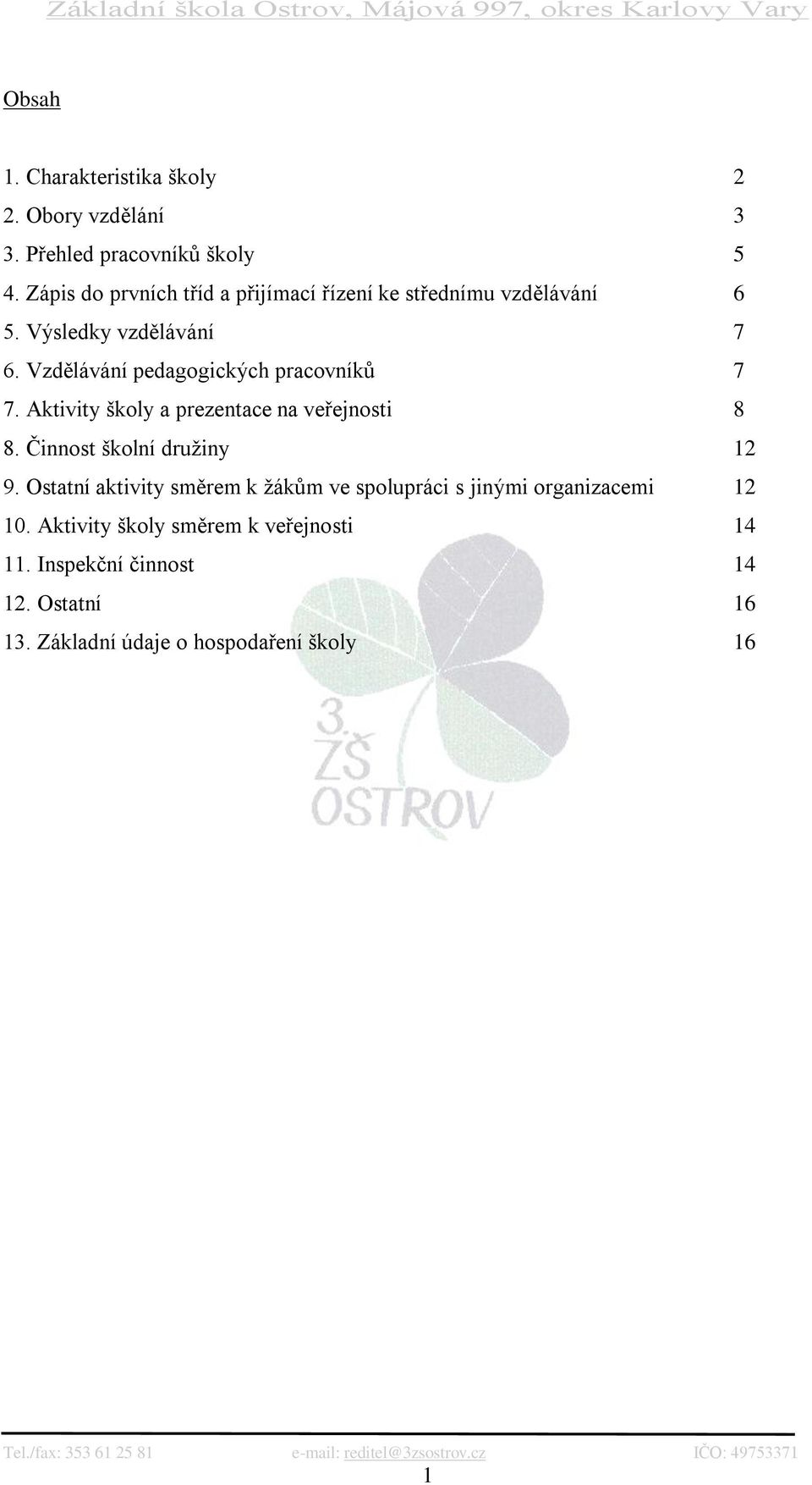 Vzdělávání pedagogických pracovníků 7 7. Aktivity školy a prezentace na veřejnosti 8 8. Činnost školní druţiny 12 9.