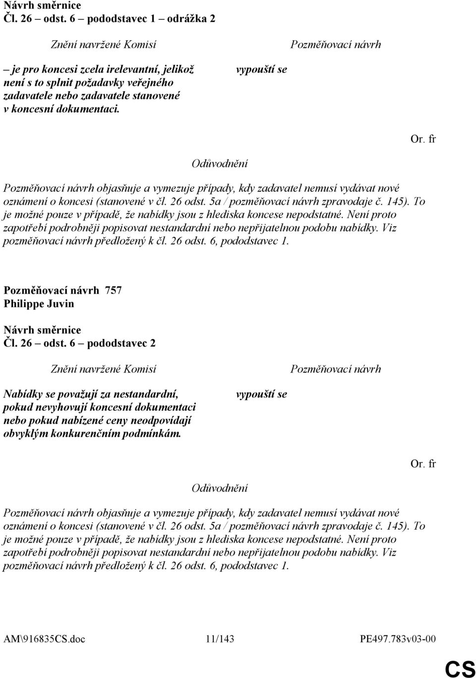 To je možné pouze v případě, že nabídky jsou z hlediska koncese nepodstatné. Není proto zapotřebí podrobněji popisovat nestandardní nebo nepřijatelnou podobu nabídky.