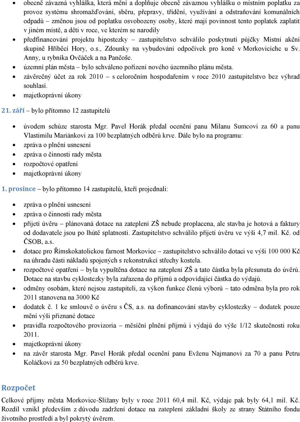 poskytnutí půjčky Místní akční skupině Hříběcí Hory, o.s., Zdounky na vybudování odpočívek pro koně v Morkovicíchc u Sv. Anny, u rybníka Ovčáček a na Pančoše.