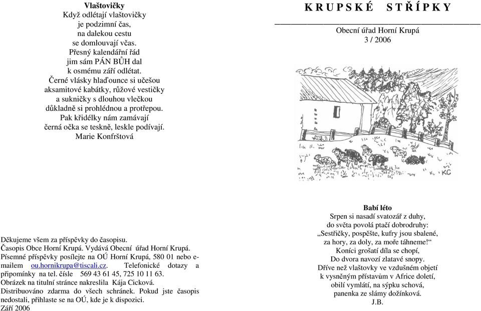 Marie Konfrštová K R U P S K É S T Ř Í P K Y Obecní úřad Horní Krupá 3 / 2006 Děkujeme všem za příspěvky do časopisu. Časopis Obce Horní Krupá. Vydává Obecní úřad Horní Krupá.