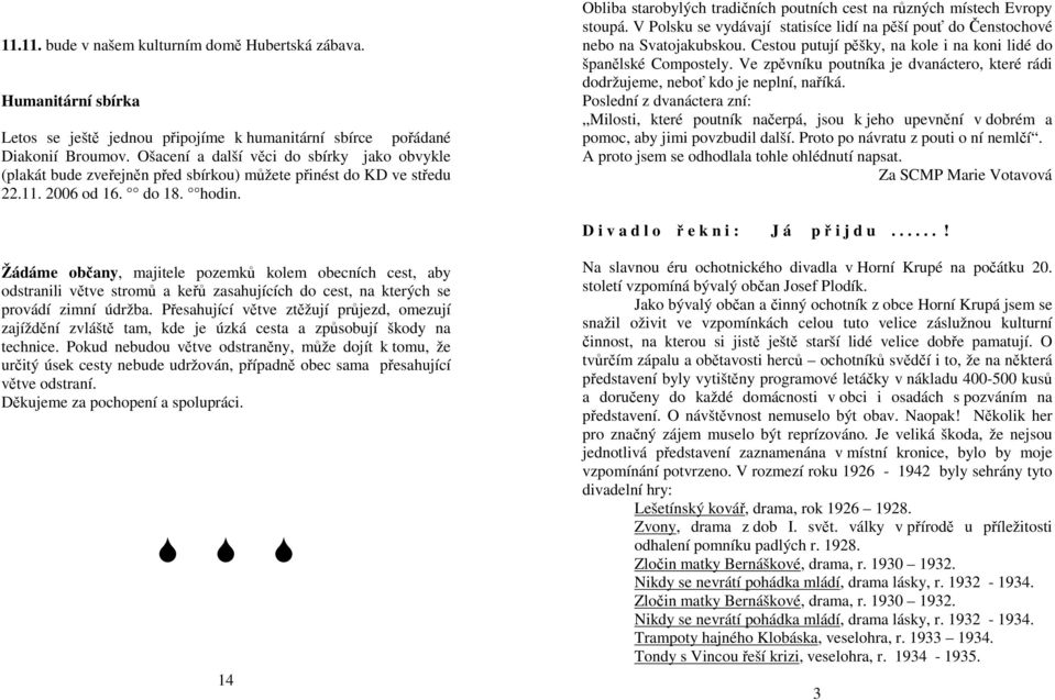 Obliba starobylých tradičních poutních cest na různých místech Evropy stoupá. V Polsku se vydávají statisíce lidí na pěší pouť do Čenstochové nebo na Svatojakubskou.