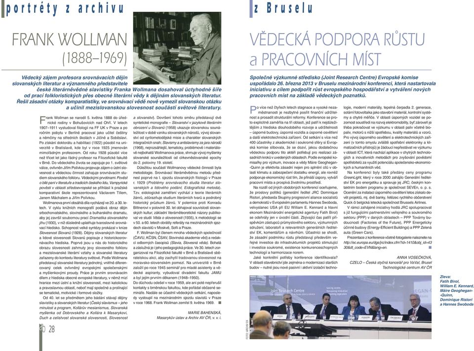 Řešil zásadní otázky komparatistiky, ve srovnávací vědě nově vymezil slovanskou otázku a učinil mezislovanskou slovesnost součástí světové literatury. Frank Wollman se narodil 5.