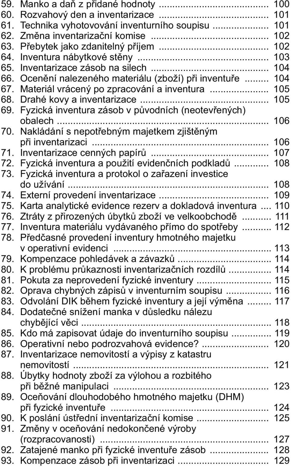 Materiál vrácený po zpracování a inventura... 105 68. Drahé kovy a inventarizace... 105 69. Fyzická inventura zásob v původních (neotevřených) obalech... 106 70.