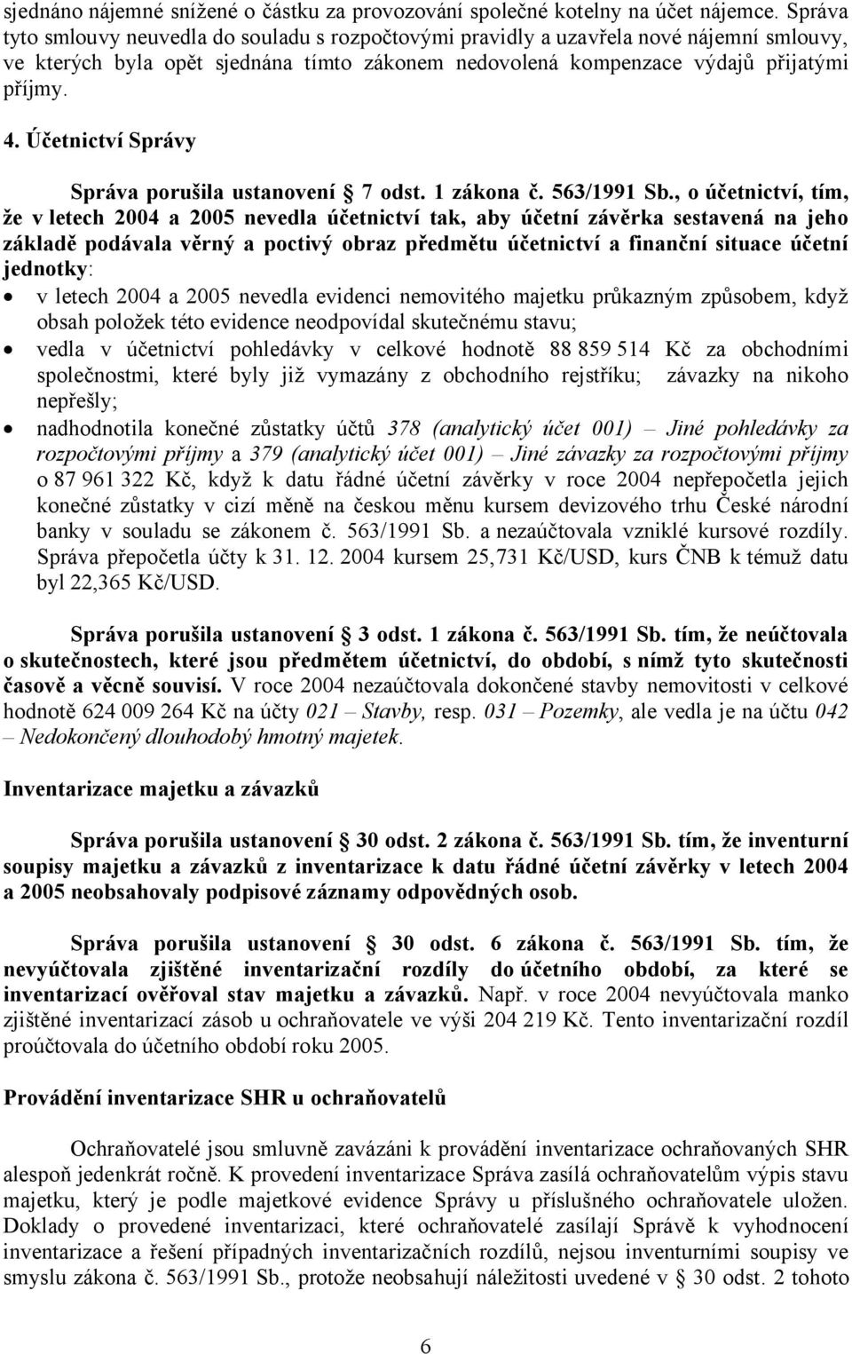 Účetnictví Správy Správa porušila ustanovení 7 odst. 1 zákona č. 563/1991 Sb.