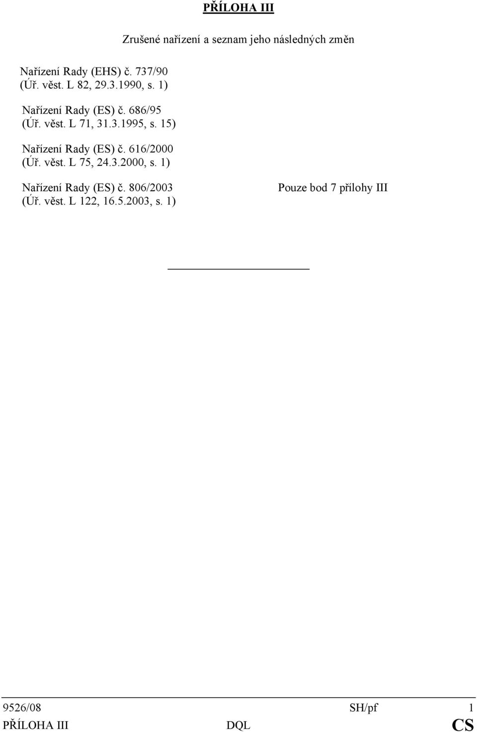 15) Nařízení Rady (ES) č. 616/2000 (Úř. věst. L 75, 24.3.2000, s. 1) Nařízení Rady (ES) č.