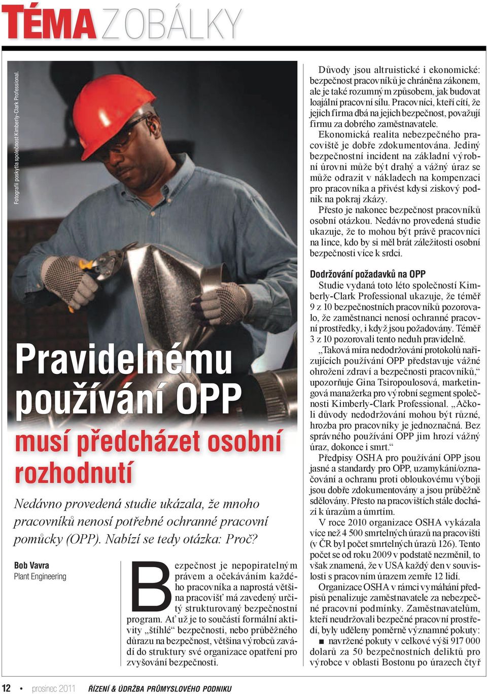 Bob Vavra Plant Engineering Bezpečnost je nepopiratelným právem a očekáváním každého pracovníka a naprostá většina pracovišť má zavedený určitý strukturovaný bezpečnostní program.