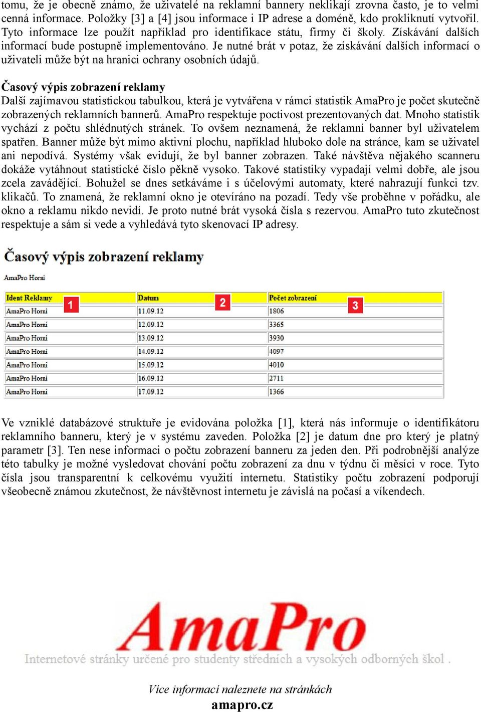 Je nutné brát v potaz, že získávání dalších informací o uživateli může být na hranici ochrany osobních údajů.