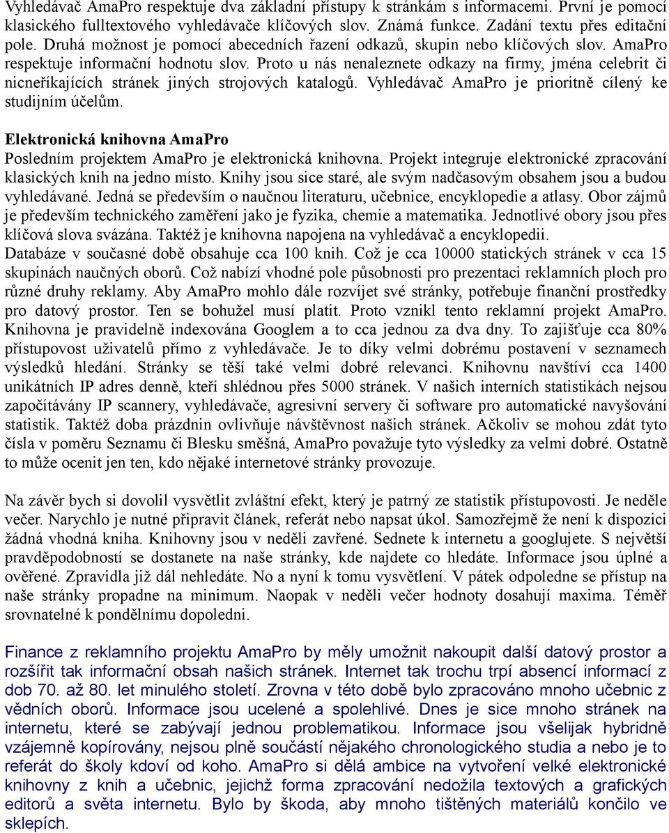 Proto u nás nenaleznete odkazy na firmy, jména celebrit či nicneříkajících stránek jiných strojových katalogů. Vyhledávač AmaPro je prioritně cílený ke studijním účelům.