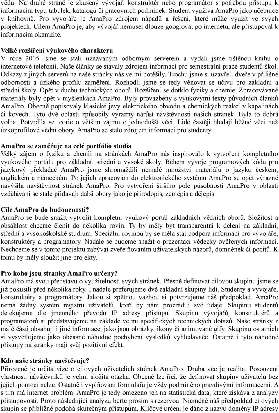 Velké rozšíření výukového charakteru V roce 2005 jsme se stali uznávaným odborným serverem a vydali jsme tištěnou knihu o internetové telefonii.