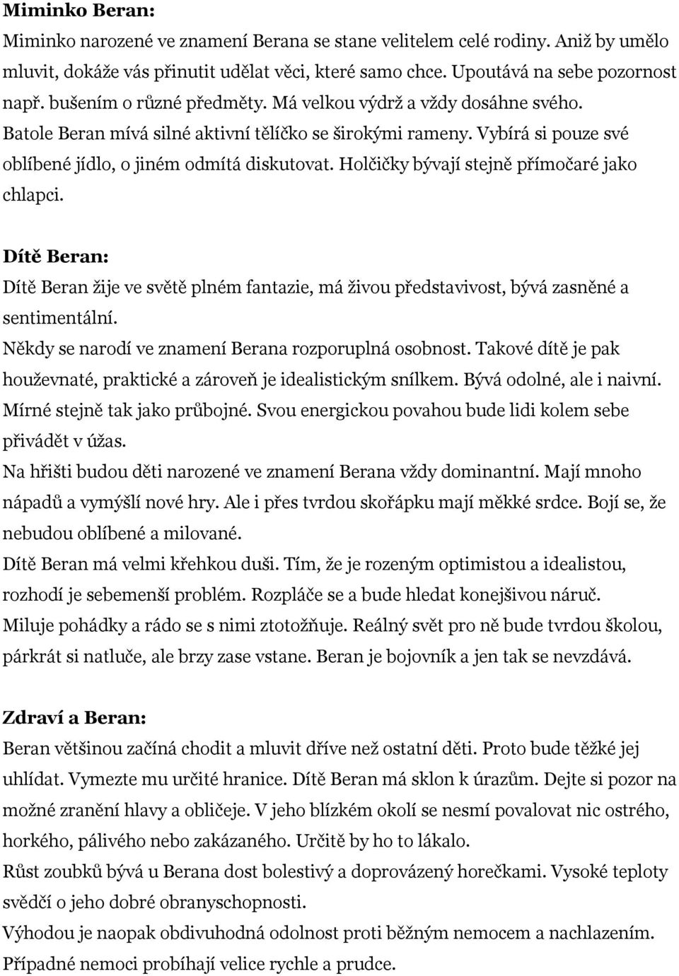 Holčičky bývají stejně přímočaré jako chlapci. Dítě Beran: Dítě Beran žije ve světě plném fantazie, má živou představivost, bývá zasněné a sentimentální.