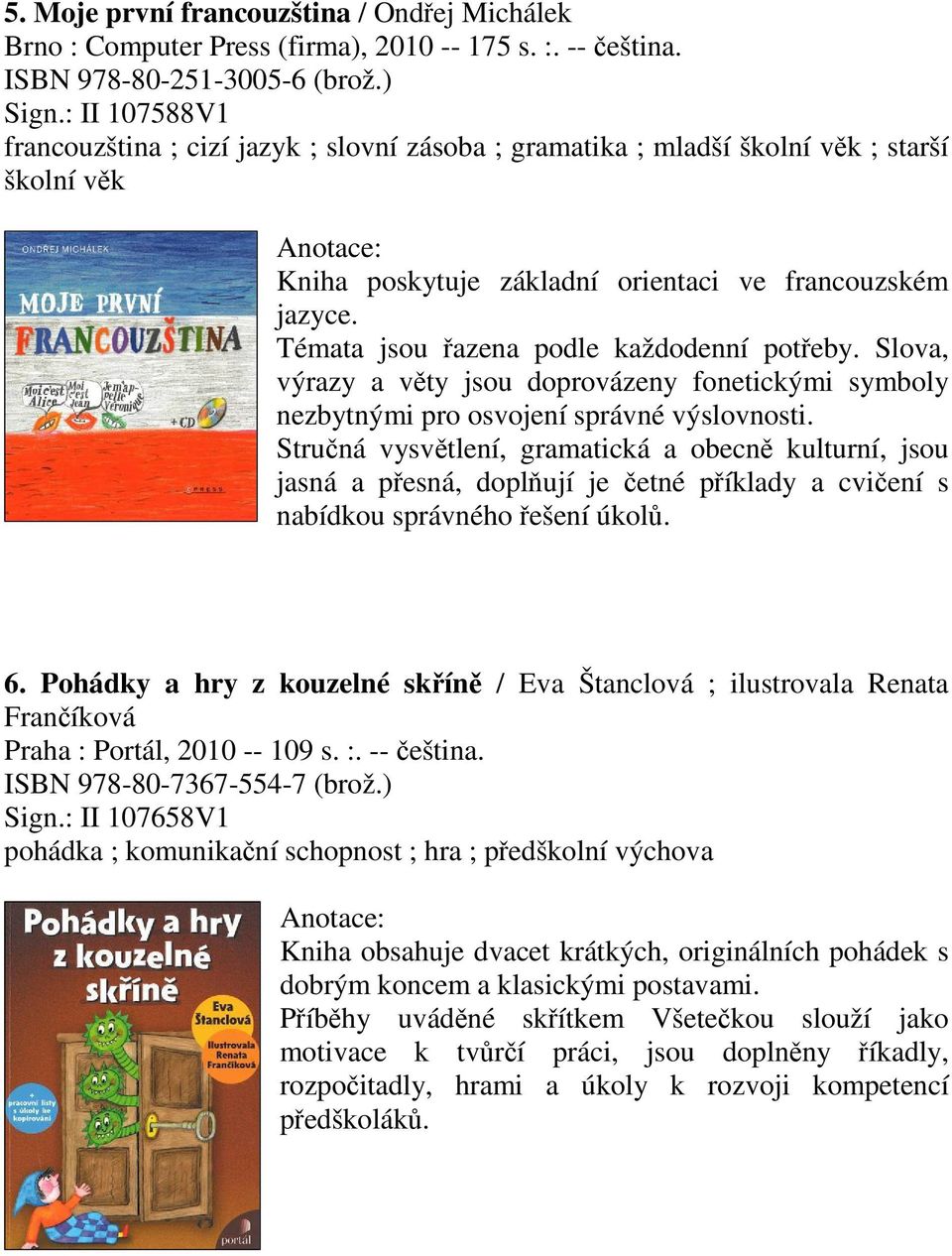 Témata jsou azena podle každodenní poteby. Slova, výrazy a vty jsou doprovázeny fonetickými symboly nezbytnými pro osvojení správné výslovnosti.