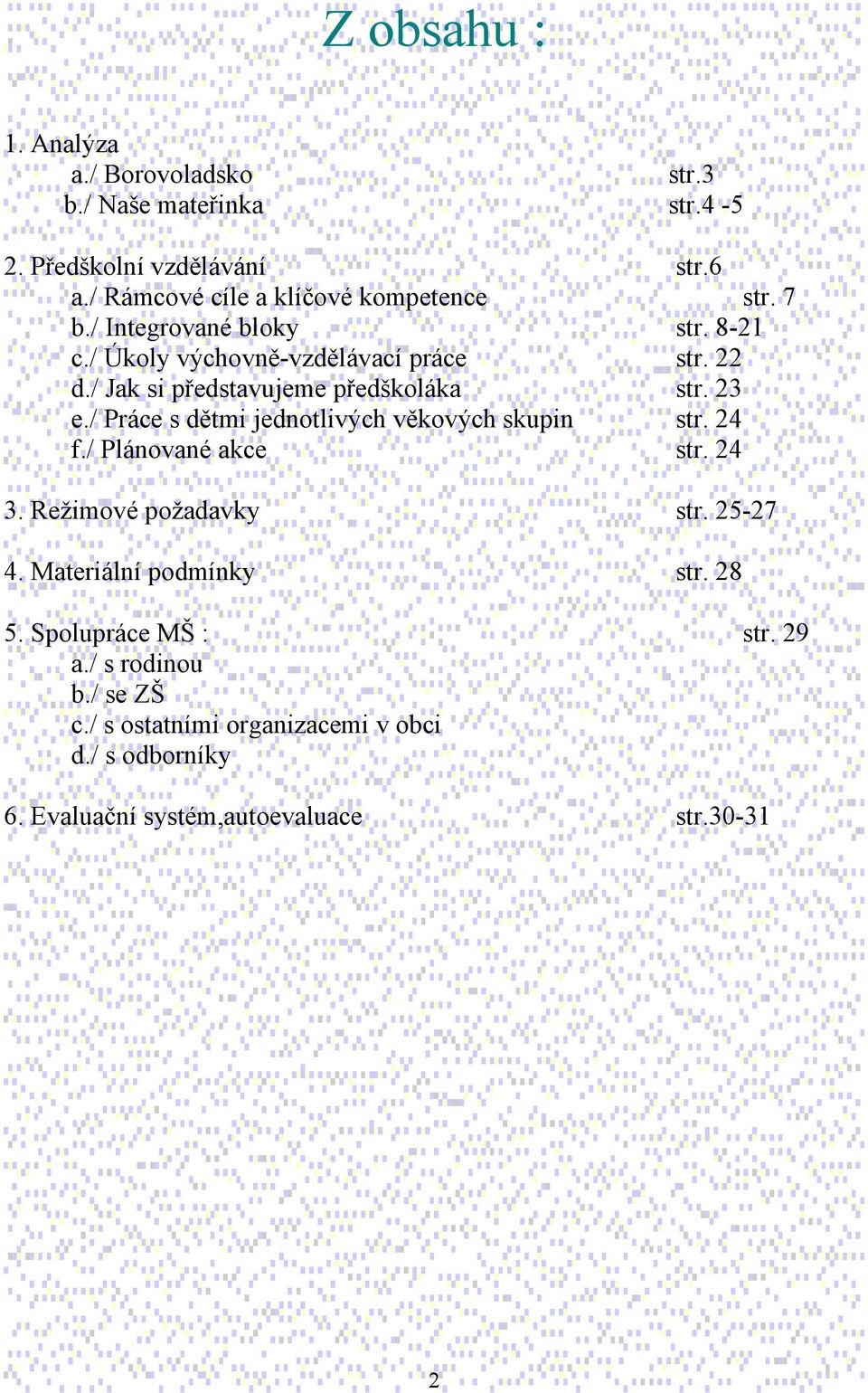 / Jak si představujeme předškoláka str. 23 e./ Práce s dětmi jednotlivých věkových skupin str. 24 f./ Plánované akce str. 24 3.