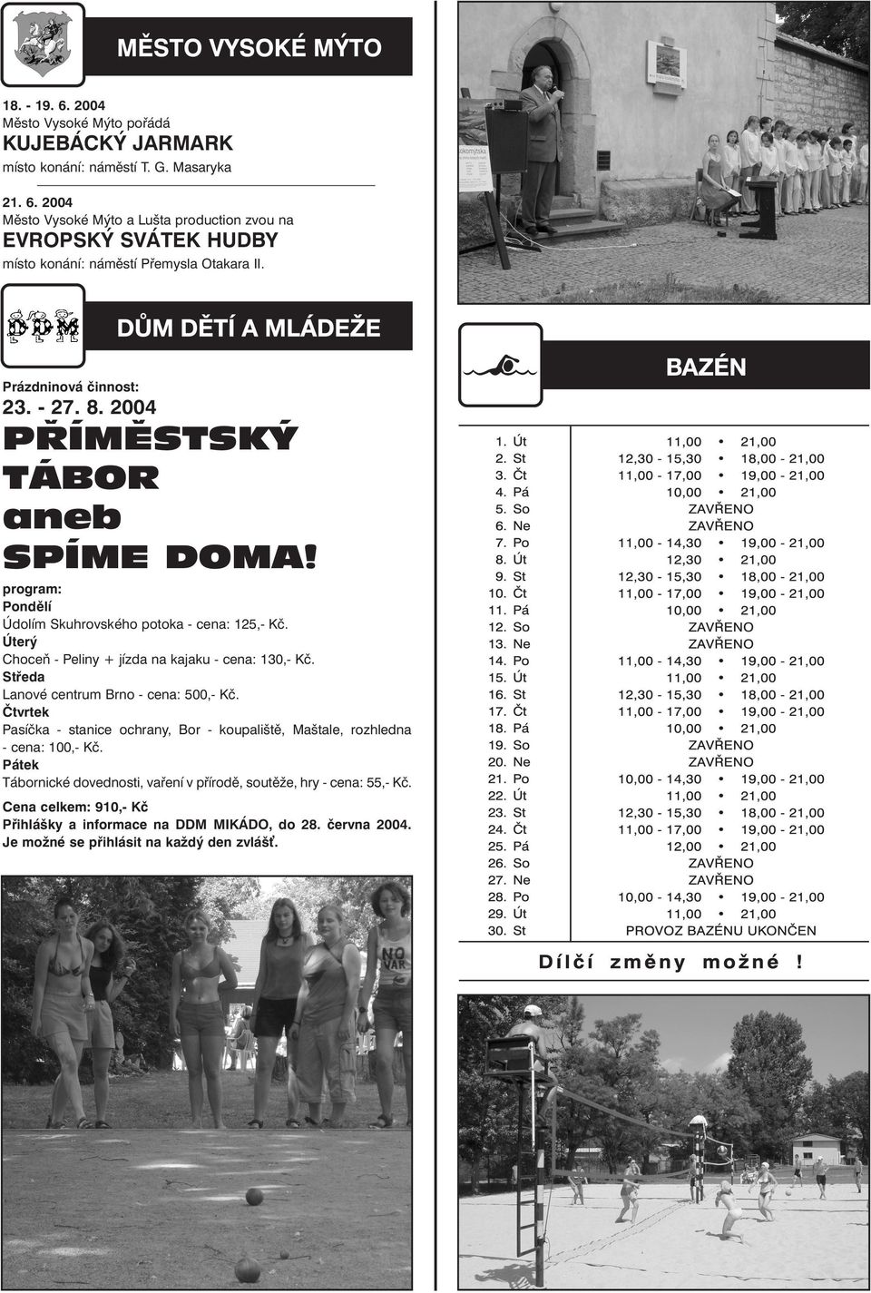 Úterý Choceň - Peliny + jízda na kajaku - cena: 130,- Kč. Středa Lanové centrum Brno - cena: 500,- Kč.