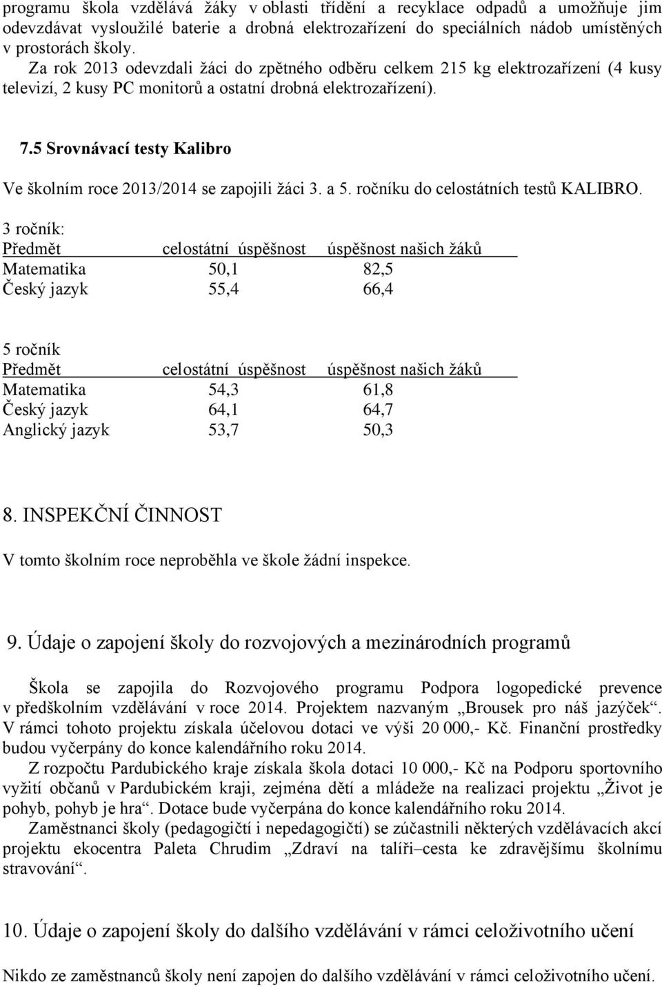 5 Srovnávací testy Kalibro Ve školním roce 2013/2014 se zapojili žáci 3. a 5. ročníku do celostátních testů KALIBRO.