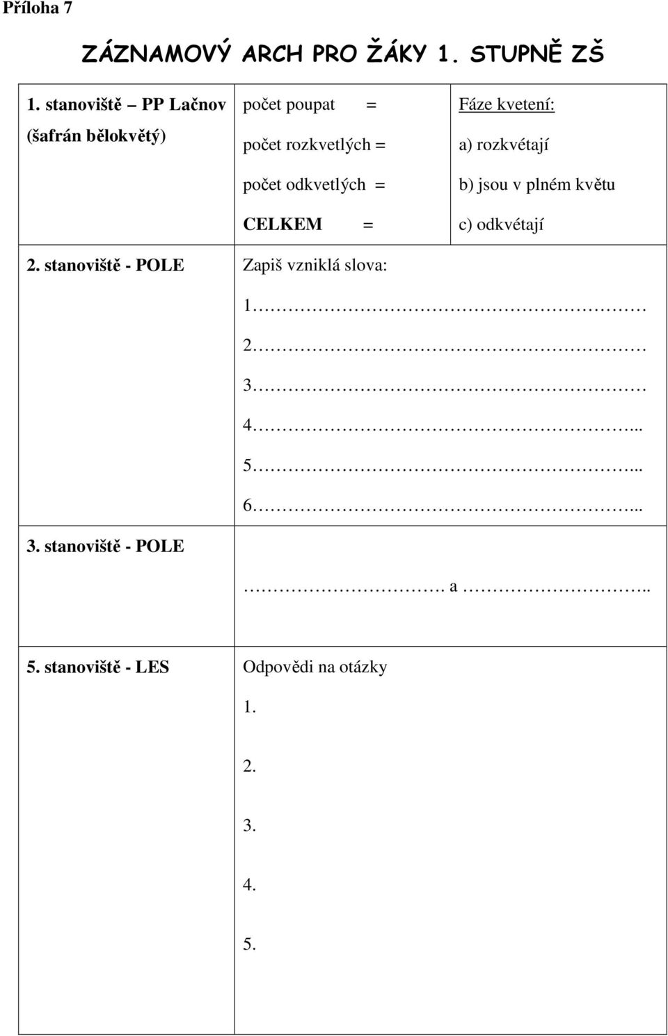 odkvetlých = CELKEM = Fáze kvetení: a) rozkvétají b) jsou v plném květu c) odkvétají 2.