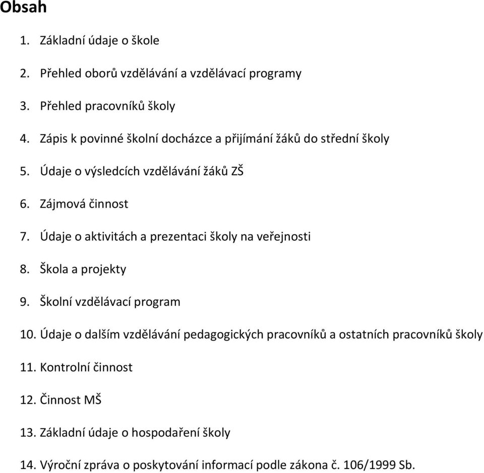 Údaje o aktivitách a prezentaci školy na veřejnosti 8. Škola a projekty 9. Školní vzdělávací program 10.