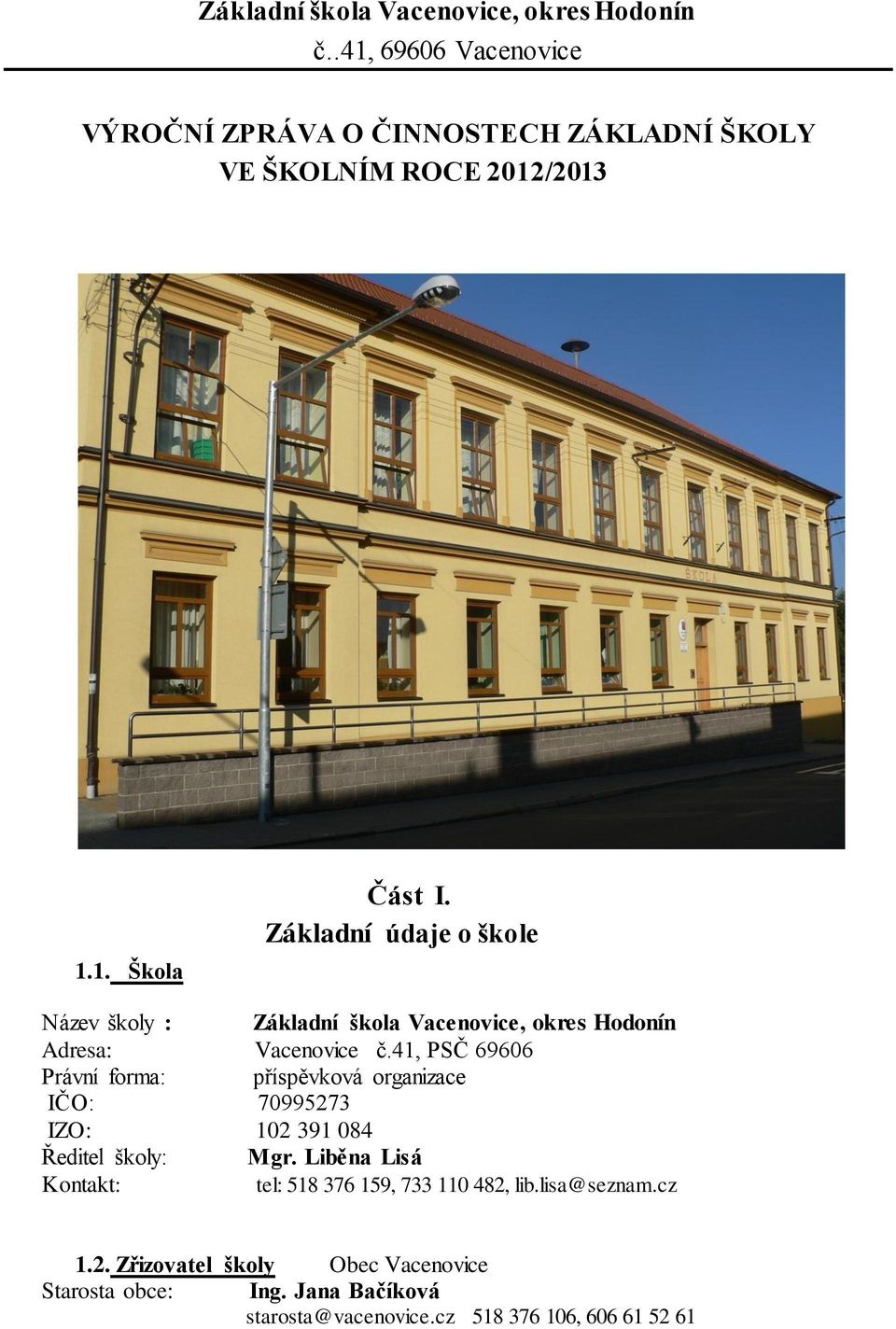 Základní údaje o škole Název školy : Základní škola Vacenovice, okres Hodonín Adresa: Vacenovice č.