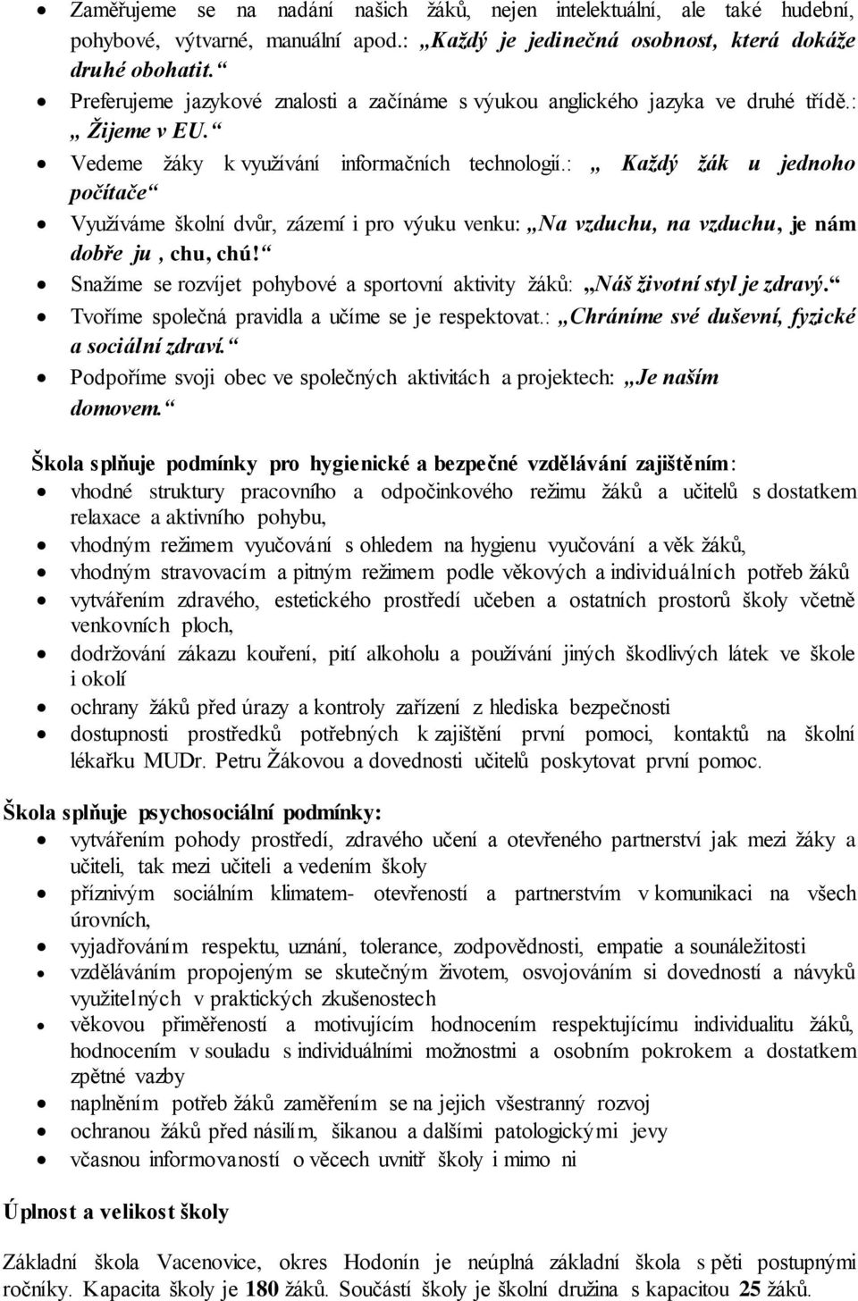 : Každý žák u jednoho počítače Využíváme školní dvůr, zázemí i pro výuku venku: Na vzduchu, na vzduchu, je nám dobře ju, chu, chú!