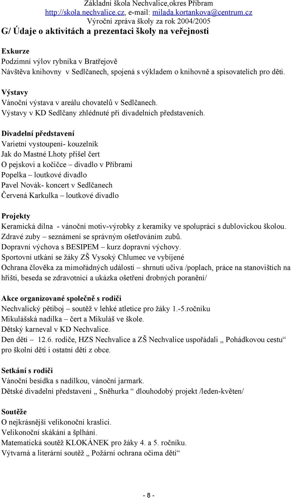 Divadelní představení Varietní vystoupení- kouzelník Jak do Mastné Lhoty přišel čert O pejskovi a kočičce divadlo v Příbrami Popelka loutkové divadlo Pavel Novák- koncert v Sedlčanech Červená