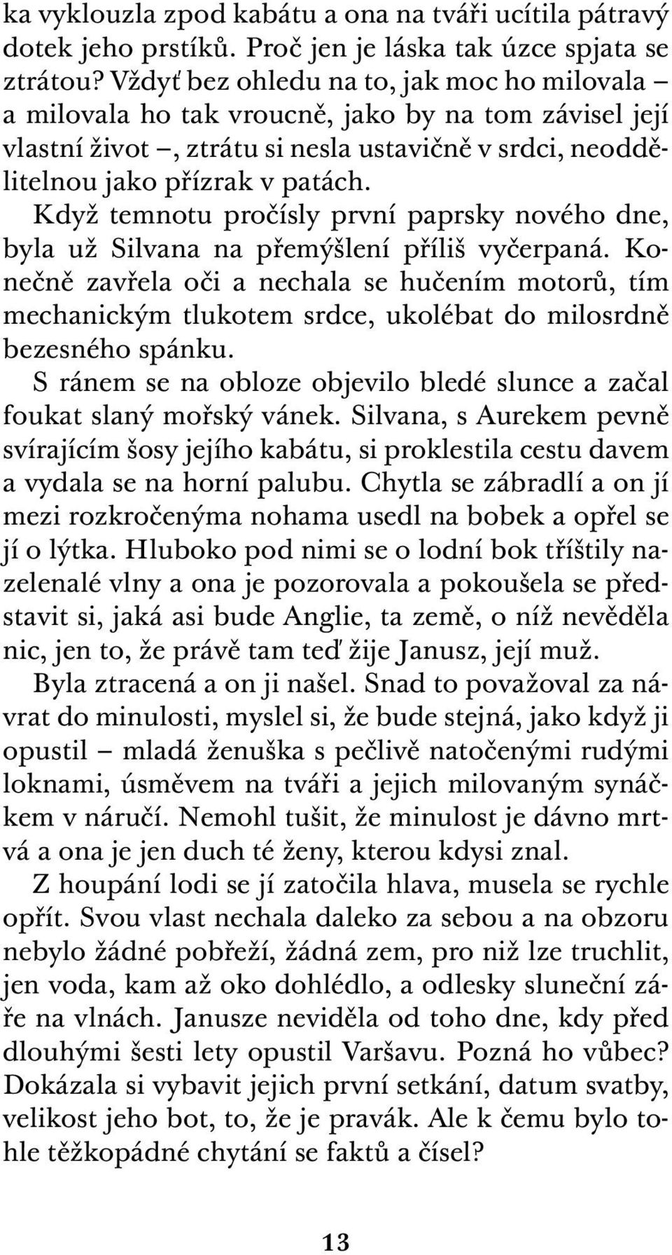 Když temnotu pročísly první paprsky nového dne, byla už Silvana na přemýšlení příliš vyčerpaná.