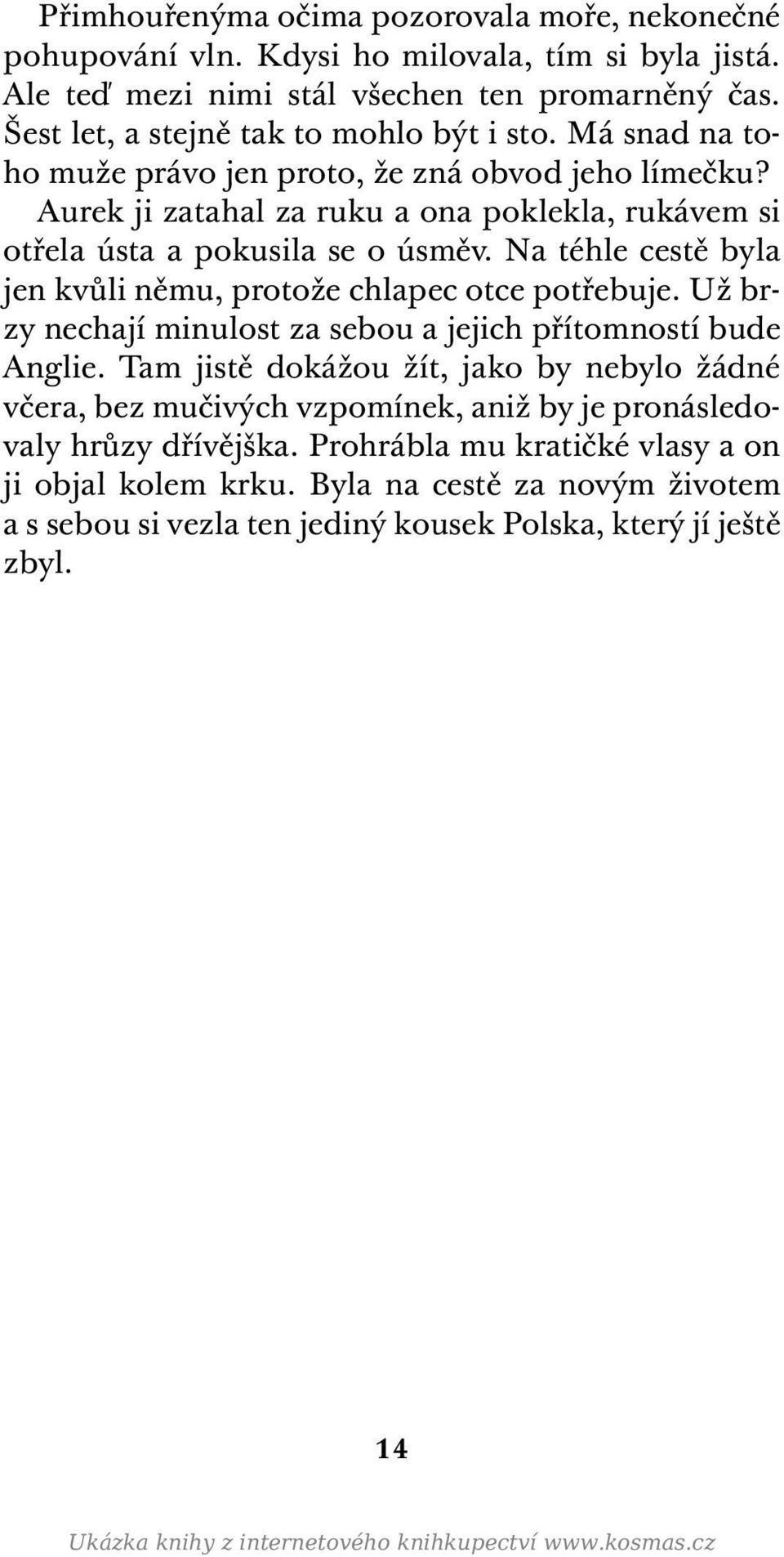 Na téhle cestě byla jen kvůli němu, protože chlapec otce potřebuje. Už brzy nechají minulost za sebou a jejich přítomností bude Anglie.