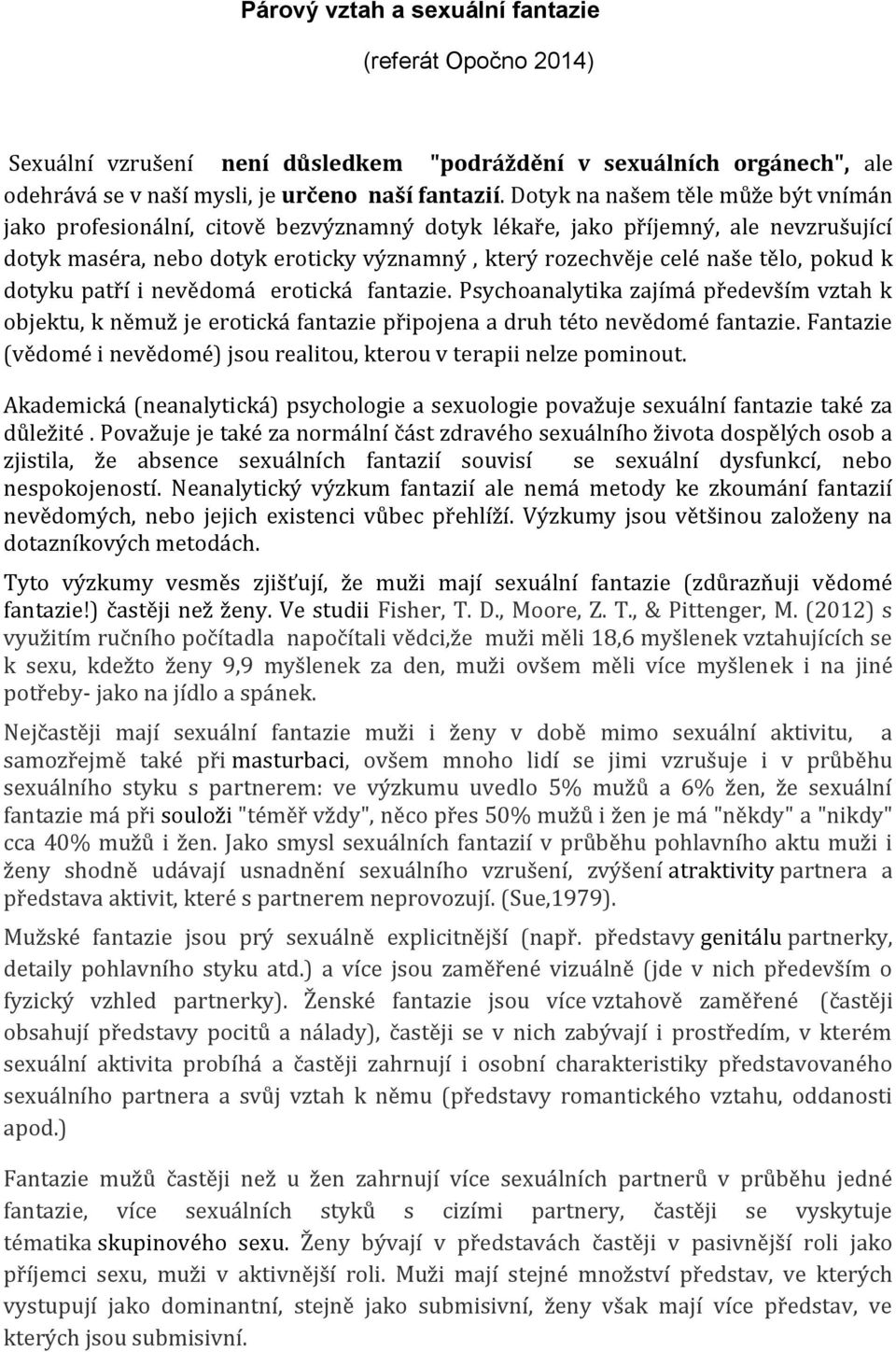 pokud k dotyku patří i nevědomá erotická fantazie. Psychoanalytika zajímá především vztah k objektu, k němuž je erotická fantazie připojena a druh této nevědomé fantazie.