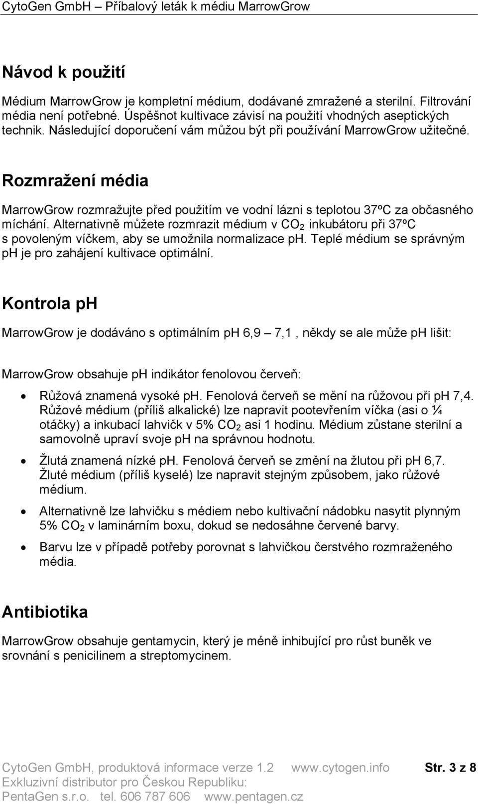 Alternativně můžete rozmrazit médium v CO 2 inkubátoru při 37ºC s povoleným víčkem, aby se umožnila normalizace ph. Teplé médium se správným ph je pro zahájení kultivace optimální.