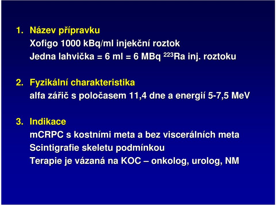 Fyzikáln lní charakteristika alfa zářičz s poločasem 11,4 dne a energií 5-7,5 MeV 3.