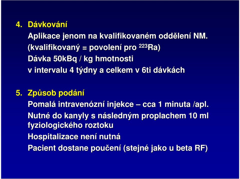 6ti dávkd vkách 5. Způsob podání Pomalá intravenózn zní injekce cca 1 minuta /apl.