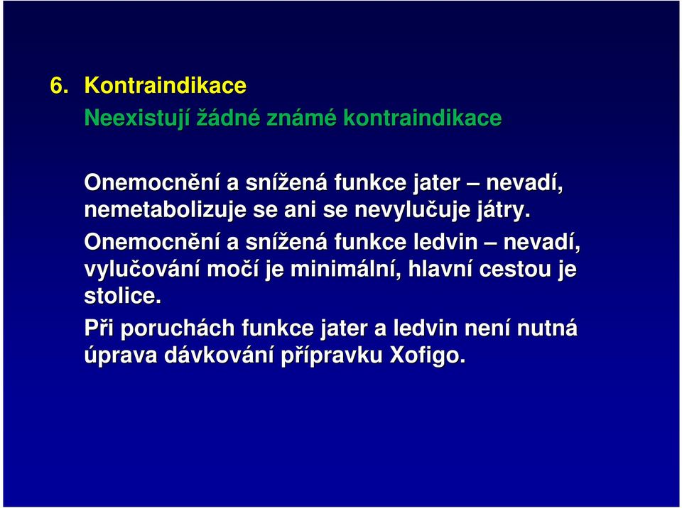 j Onemocnění a snížen ená funkce ledvin nevadí, vylučov ování močí je minimáln lní,,