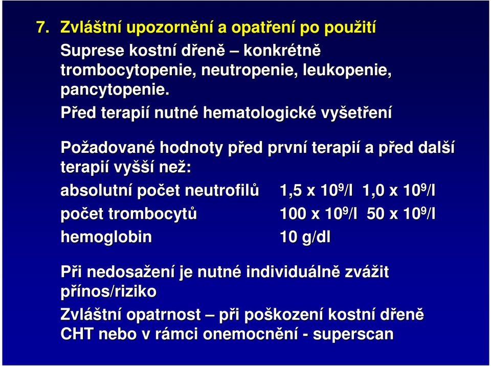 Před terapií nutné hematologické vyšet etření Požadovan adované hodnoty před p první terapií a před p další terapií vyšší než: absolutní