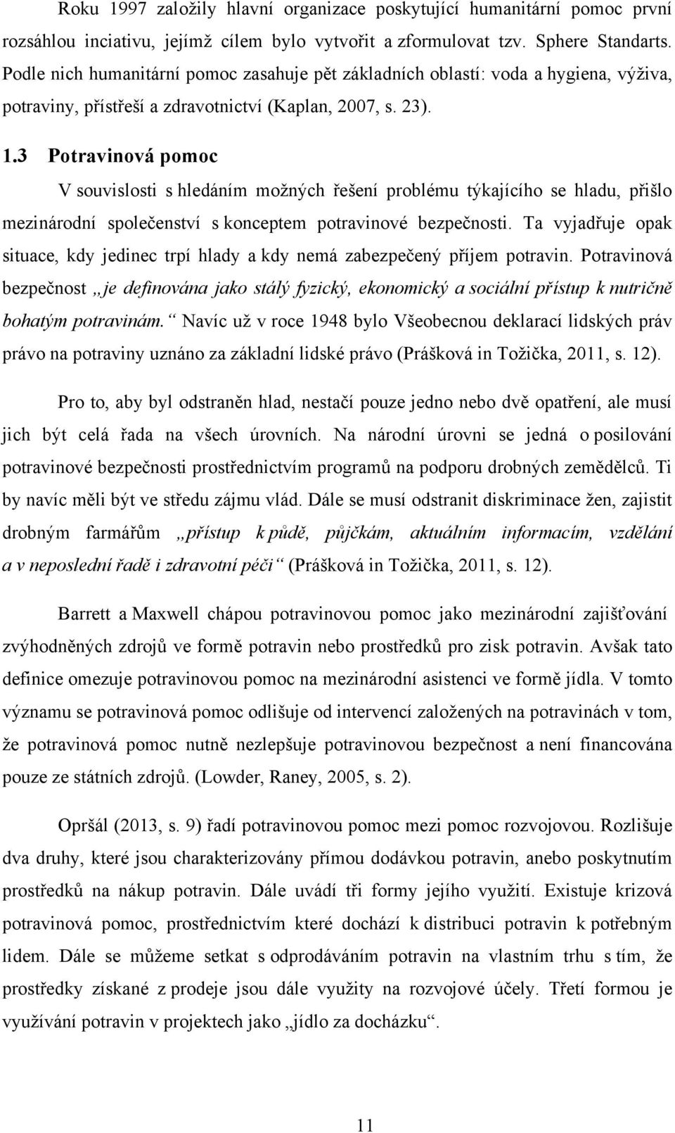 3 Potravinová pomoc V souvislosti s hledáním možných řešení problému týkajícího se hladu, přišlo mezinárodní společenství s konceptem potravinové bezpečnosti.