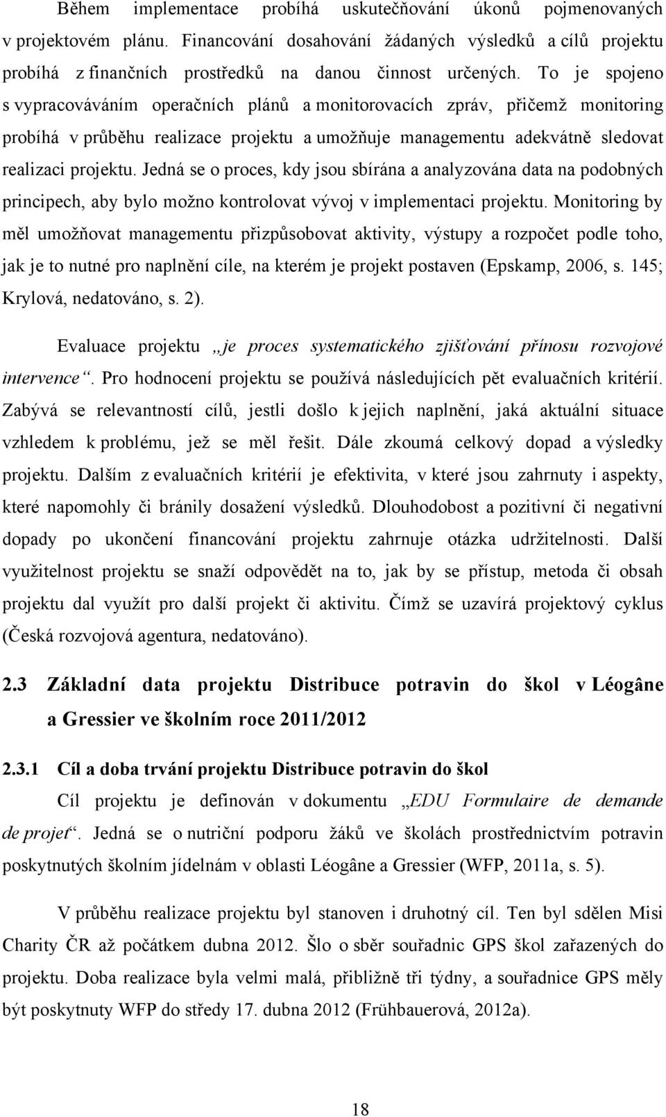 Jedná se o proces, kdy jsou sbírána a analyzována data na podobných principech, aby bylo možno kontrolovat vývoj v implementaci projektu.