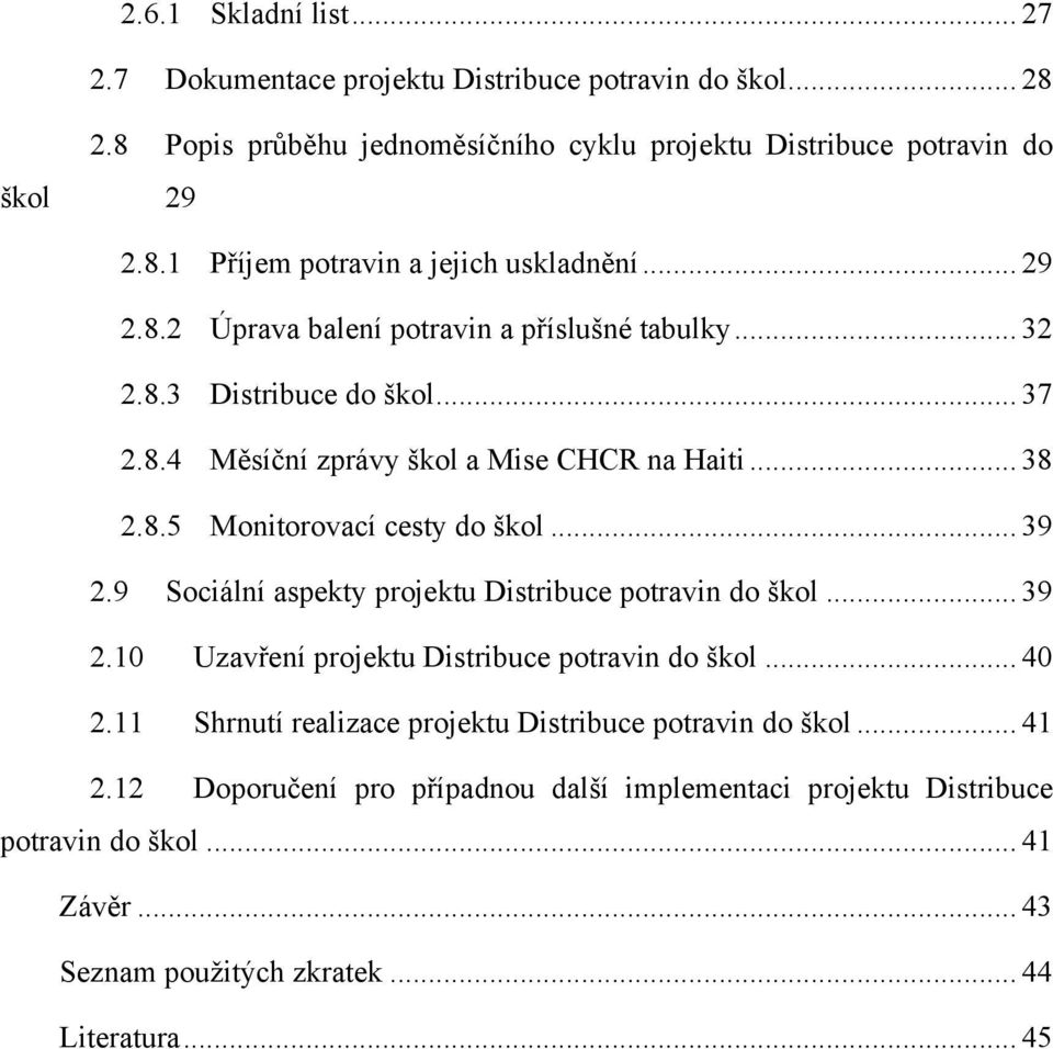 .. 39 2.9 Sociální aspekty projektu Distribuce potravin do škol... 39 2.10 Uzavření projektu Distribuce potravin do škol... 40 2.