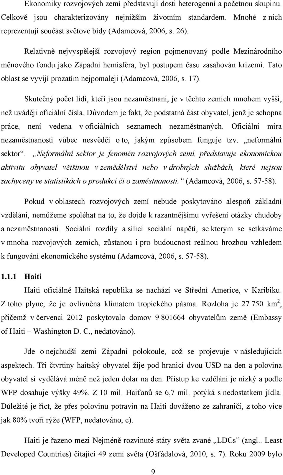 Relativně nejvyspělejší rozvojový region pojmenovaný podle Mezinárodního měnového fondu jako Západní hemisféra, byl postupem času zasahován krizemi.