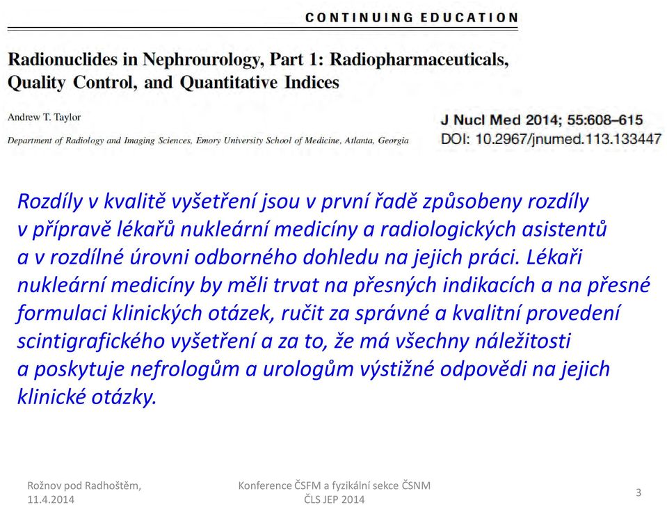 Lékaři nukleární medicíny by měli trvat na přesných indikacích a na přesné formulaci klinických otázek, ručit za