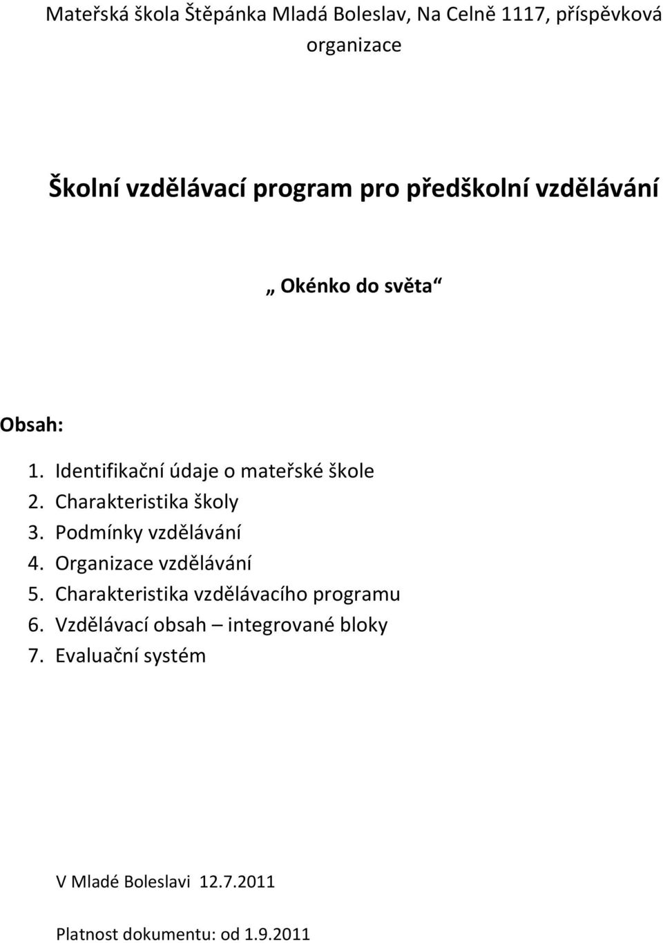 Charakteristika školy 3. Podmínky vzdělávání 4. Organizace vzdělávání 5.